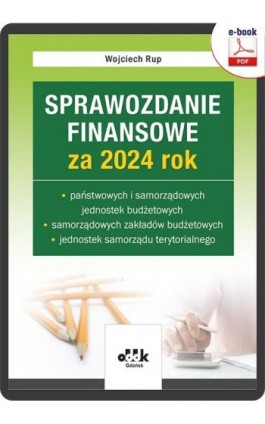 Sprawozdanie finansowe za 2024 rok państwowych i samorządowych jed. budżetowych, samorządowych zakła - Wojciech Rup - Ebook - 978-83-8253-051-3