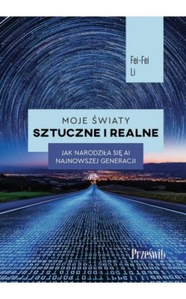 Moje światy sztuczne i realne - Fei-Fei Lei - Ebook - 978-83-8175-624-2