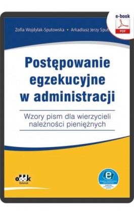 Postępowanie egzekucyjne w administracji Wzory pism dla wierzycieli należności pieniężnych - Zofia Wojdylak-Sputowska - Ebook - 978-83-8253-009-4