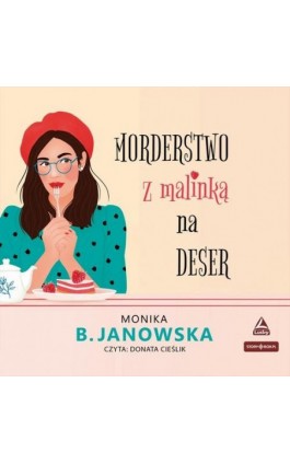 Morderstwo z malinką na deser - Monika B. Janowska - Audiobook - 978-83-8394-873-7