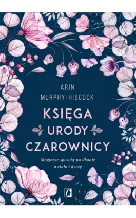 Księga urody czarownicy - Arin Murphy-Hiscock - Ebook - 978-83-8371-972-6