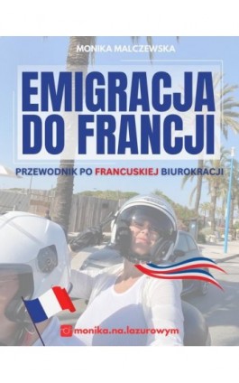 Emigracja do Francji. Przewodnik po francuskiej biurokracji - Monika Malczewska - Ebook - 978-2-9593086-0-4