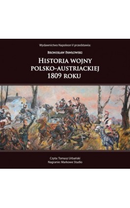 HISTORIA WOJNY POLSKO-AUSTRIACKIEJ 1809 ROKU - Bronisław Pawłowski - Audiobook - 978-83-8418-001-3