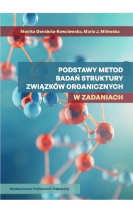 Podstawy metod badań struktury związków organicznych w zadaniach - Monika Gensicka-Kowalewska - Ebook - 978-83-7348-927-1