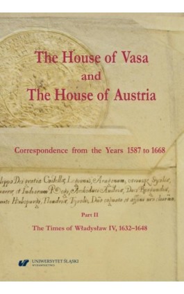 The House of Vasa and The House of Austria. Correspondence from the Years 1587 to 1668. Part II: The Times of Władysław IV, 1632 - Ebook - 978-83-226-4476-8