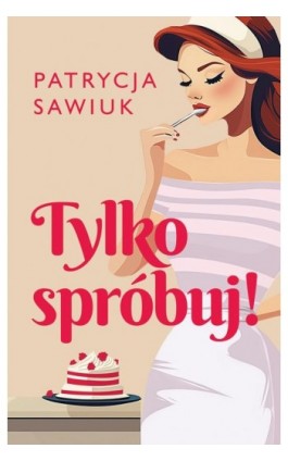 Tylko spróbuj! - Patrycja Sawiuk - Ebook - 978-83-287-3412-8