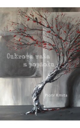 Cukrowa wata z popiołu - Piotr Kmita - Ebook - 978-83-67395-82-3