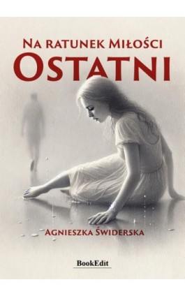 Na ratunek miłości Ostatni - Agnieszka Świderska - Ebook - 978-83-68032-77-2