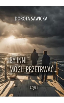 By inni mogli przetrwać... część 1 - Dorota Sawicka - Ebook - 978-83-974067-7-3