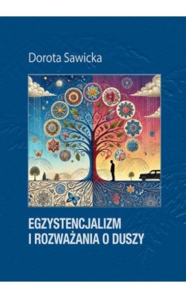 Egzystencjalizm i rozważania o duszy - Dorota Sawicka - Ebook - 978-83-974067-9-7