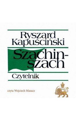 Szachinszach - Ryszard Kapuścińki - Audiobook - 978-83-07-03651-9