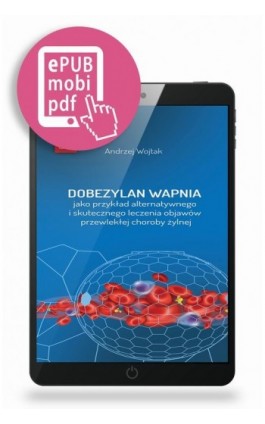 Dobezylan wapnia jako przykład alternatywnego i skutecznego leczenia objawów przewlekłej choroby żylnej - Andrzej Wojtak - Ebook - 978-83-67696-75-3