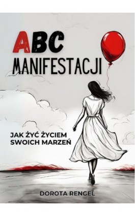 ABC Manifestacji. Jak żyć życiem swoich marzeń - Dorota Rengel - Ebook - 978-83-974582-0-8