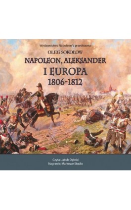 NAPOLEON, ALEKSANDER I EUROPA 1806-1812 - Oleg Sokołow - Audiobook - 978-83-68402-27-8