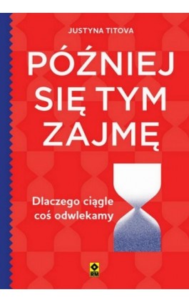 Później się tym zajmę. Dlaczego ciągle coś odwlekamy - Justyna Titova - Ebook - 978-83-7147-177-3