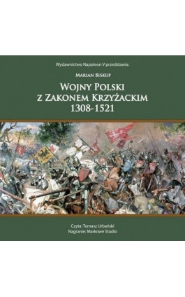 WOJNY POLSKI Z ZAKONEM KRZYŻACKIM 1308-1521 - Marian Biskup - Audiobook - 978-83-68402-29-2