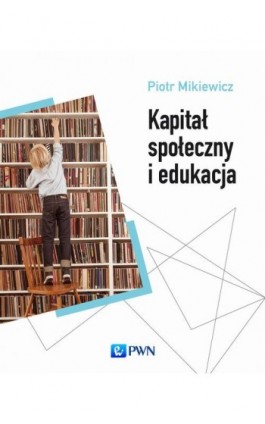 Kapitał społeczny i edukacja - Piotr Mikiewicz - Ebook - 978-83-01-19122-1