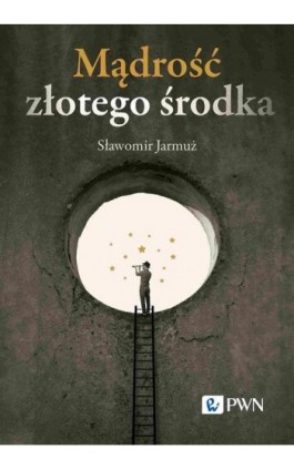 Mądrość złotego środka - Sławomir Jarmuż - Ebook - 978-83-01-24123-0