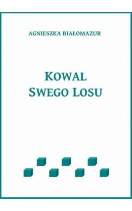 Kowal swego losu - Agnieszka Białomazur - Ebook - 978-83-65848-32-1