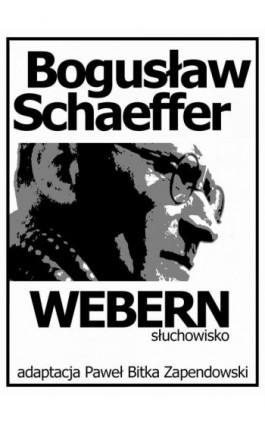 Bogusław Schaeffer Webern Słuchowisko - Paweł Bitka Zapendowski - Ebook - 978-83-8166-475-2