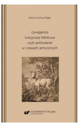 ""Cynegetica"" Gracjusza Faliskusa czyli polowania w czasach antycznych - Edyta Gryksa-Pająk - Ebook - 978-83-226-4466-9