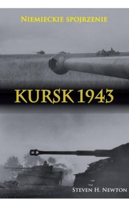 Kursk 1943. Niemieckie spojrzenie - Steven H. Newton - Ebook - 978-83-8362-966-7