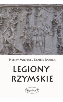 Legiony rzymskie - Henry Michael Denne Parker - Ebook - 978-83-8362-967-4