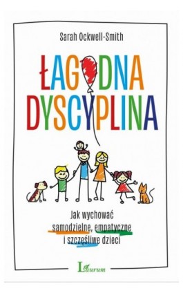 Łagodna dyscyplina. Jak wychować samodzielne, empatyczne i szczęśliwe dzieci - Sarah Ockwell-Smith - Ebook - 978-83-8087-712-2