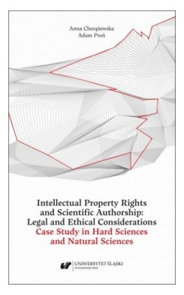 Intellectual Property Rights and Scientific Authorship: Legal and Ethical Considerations Case Study in Hard Sciences and Natural - Anna Chorążewska - Ebook - 978-83-226-4389-1