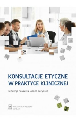 Konsultacje etyczne w praktyce klinicznej - Ebook - 978-83-65390-52-3