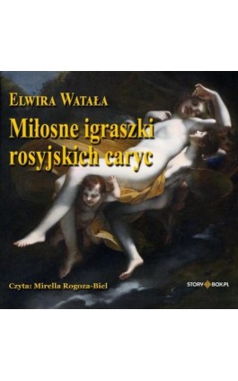 Miłosne igraszki rosyjskich caryc - Elwira Watała - Audiobook - 978-83-8394-857-7