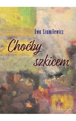 Choćby szkicem - Ewa Szumilewicz - Ebook - 978-83-67395-86-1