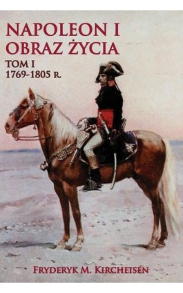 Napoleon I Obraz życia Tom I - Fryderyk M. Kircheisen - Ebook - 978-83-68402-33-9