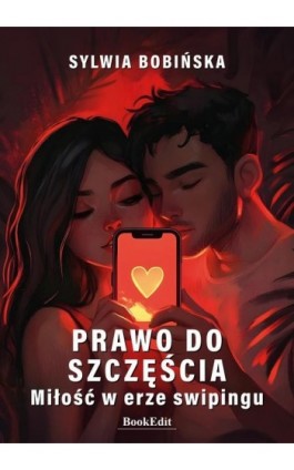 Prawo do szczęścia. Miłość w erze swipingu - Sylwia Bobińska - Ebook - 978-83-68432-03-9