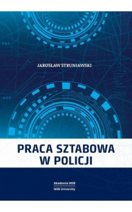 Praca sztabowa w Policji - Jarosław Struniawski - Ebook - 978-83-67673-46-4