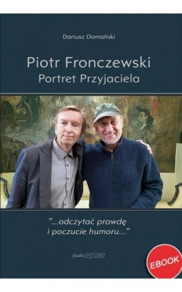 Piotr Fronczewski. Portret Przyjaciela - Dariusz Domański - Ebook - 9788397010352