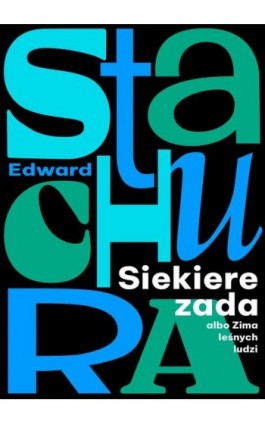 Siekierezada albo Zima leśnych ludzi - Edward Stachura - Ebook - 978-83-67769-76-1