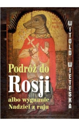 Podróż do Rosji albo wygnanie Nadziei z raju - Witold Wieteska - Ebook - 978-83-67950-68-8