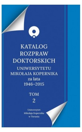 Katalog rozpraw doktorskich Uniwersytetu Mikołaja Kopernika za lata 1946-2015 - Ebook - 978-83-231-6041-0