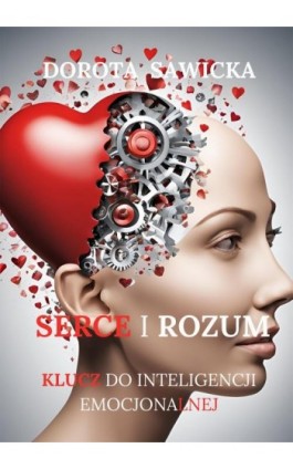 Serce i rozum. Klucz do zrozumienia inteligencji emocjonalnej - Dorota Sawicka - Ebook - 978-83-68469-19-6