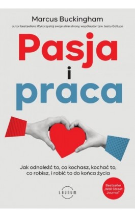 Pasja i praca. Jak odnaleźć to, co kochasz, kochać to, co robisz, i robić to do końca życia - Marcus Buckingham - Ebook - 978-83-8231-411-3