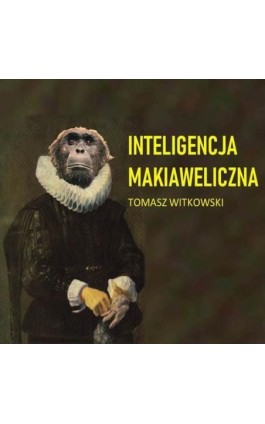 Inteligencja makiaweliczna - Tomasz Witkowski - Audiobook - 978-83-971461-4-3