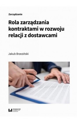 Rola zarządzania kontraktami w rozwoju relacji z dostawcami - Jakub Brzeziński - Ebook - 978-83-8331-676-5