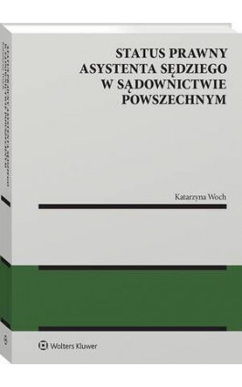 Status prawny asystenta sędziego w sądownictwie powszechnym - Katarzyna Woch - Ebook - 978-83-8390-542-6