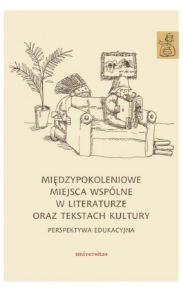 Międzypokoleniowe miejsca wspólne w literaturze oraz tekstach kultury - Karolina Kwak - Ebook - 978-83-242-6738-5