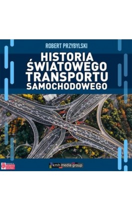 Historia światowego transportu samochodowego - Robert Przybylski - Audiobook - 978-83-943017-8-1