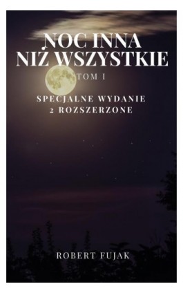 Noc inna niż wszystkie Tom 1 - Robert Fujak - Ebook - 978-83-968902-3-8