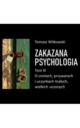 Zakazana psychologia. O cnotach, przywarach i uczynkach małych, wielkich uczonych. Tom III - Tomasz Witkowski - Audiobook - 978-83-971461-7-4