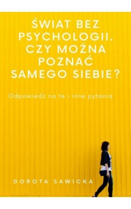 Świat bez psychologii. Czy można poznać samego siebie? - Dorota Sawicka - Ebook - 978-83-68469-25-7