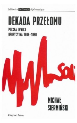 Dekada przełomu Polska lewica opozycyjna 1968-1980 - Michał Siermiński - Ebook - 978-83-65304-17-9